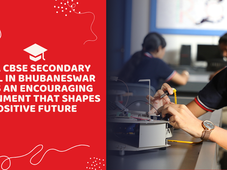 How a CBSE Secondary School in Bhubaneswar Builds an Encouraging Environment That Shapes a Positive Future