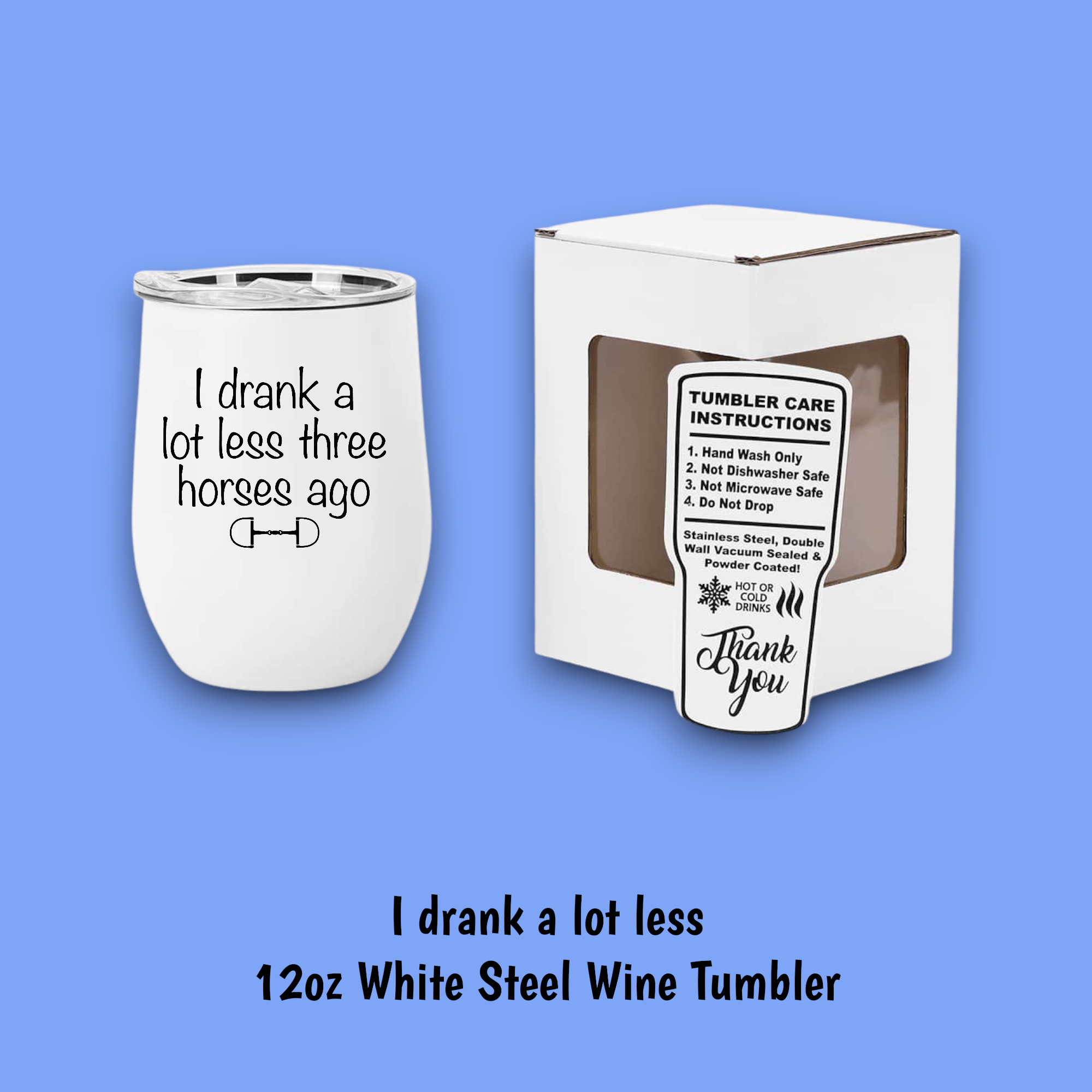 I DRANK A LOT LESS 3 HORSES AGO STEEL WINE TUMBLER