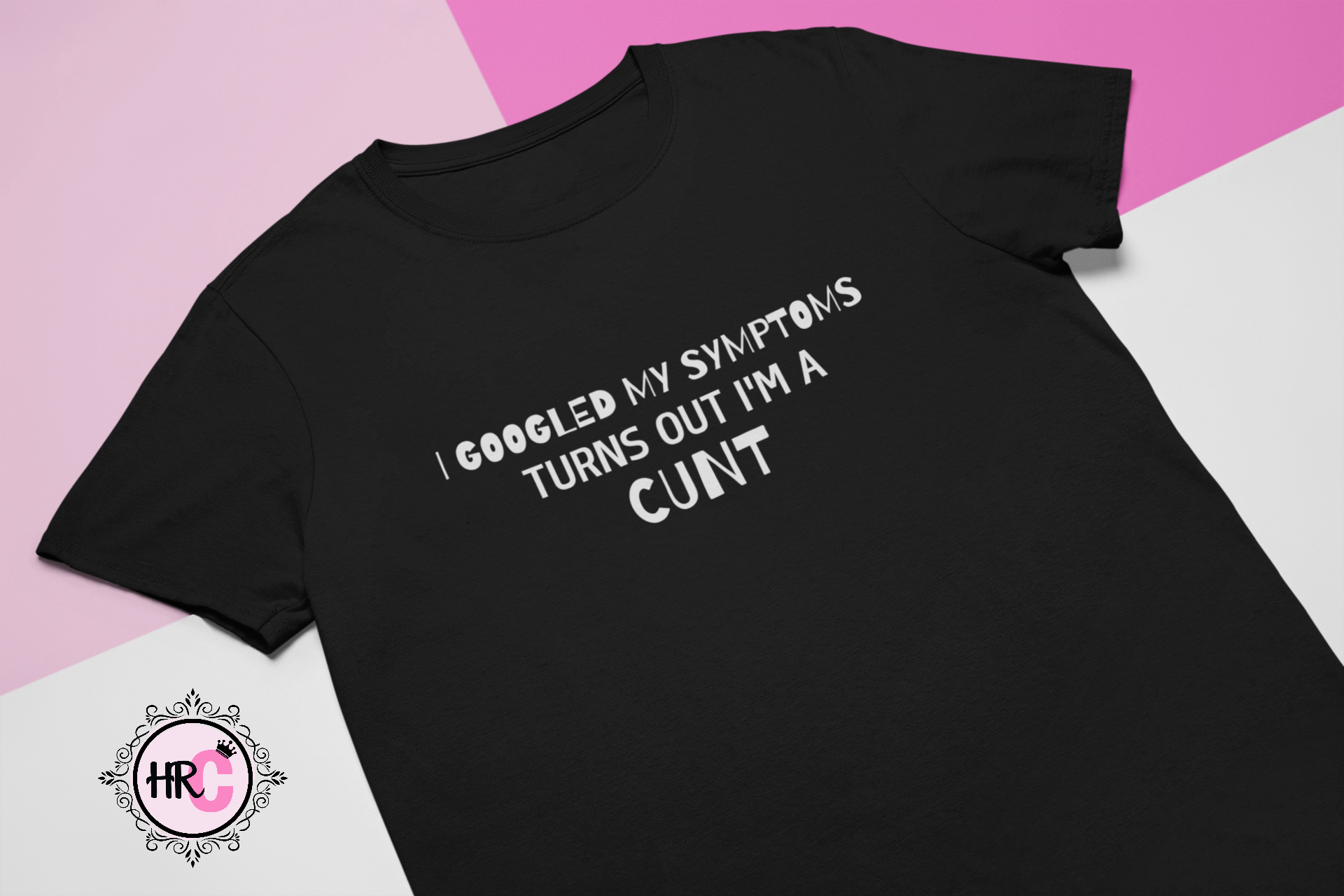 I Googled My Symptoms T-Shirt Funny Rude Slogan Adult Humour Tee Her Royal C