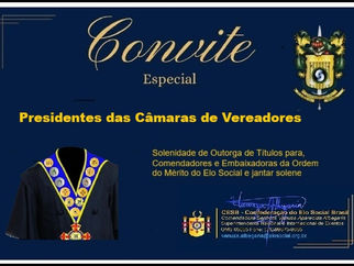 Convite Especial para Presidentes de Câmaras dos Vereadores dos municípios do Estado do Maranhão, para participação em cerimonias de outorga de Títulos de Comendadores/Embaixadores e jantar solene.