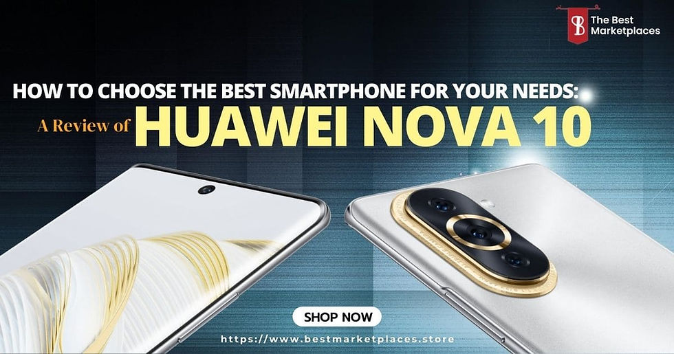 So wählen Sie das beste Smartphone für Ihre Bedürfnisse aus: Ein Rückblick auf HUAWEI nova 10