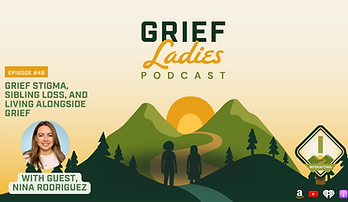 grief ladies podcast, grief stigma, sibling loss, living alongside grief podcast.png