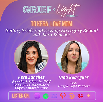 to kera, love, mom -- getting griefy and leaving no legacy behind with kera sanchez