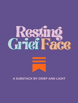 Resting Grief Face Substack by Grief and Light