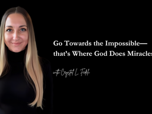 Go Towards the Impossible—that's Where God Does Miracles | Crystal Fedeli