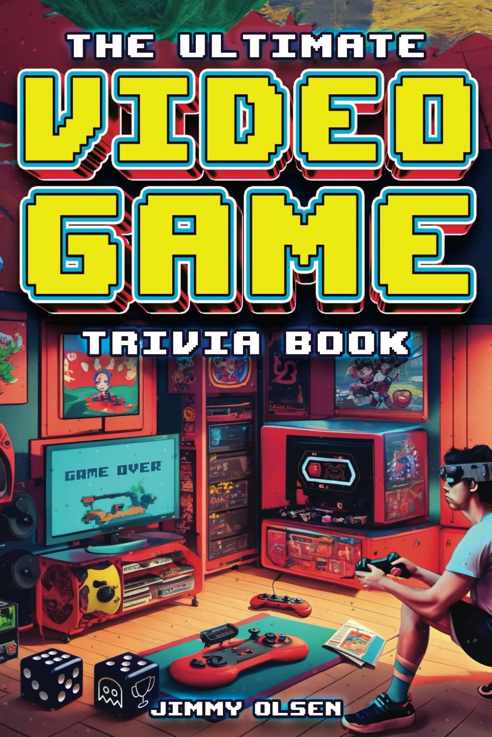 The Ultimate Video Game Trivia Book: A Collection of Interesting Video Game His