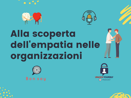 Alla scoperta dell'empatia nelle organizzazioni!!