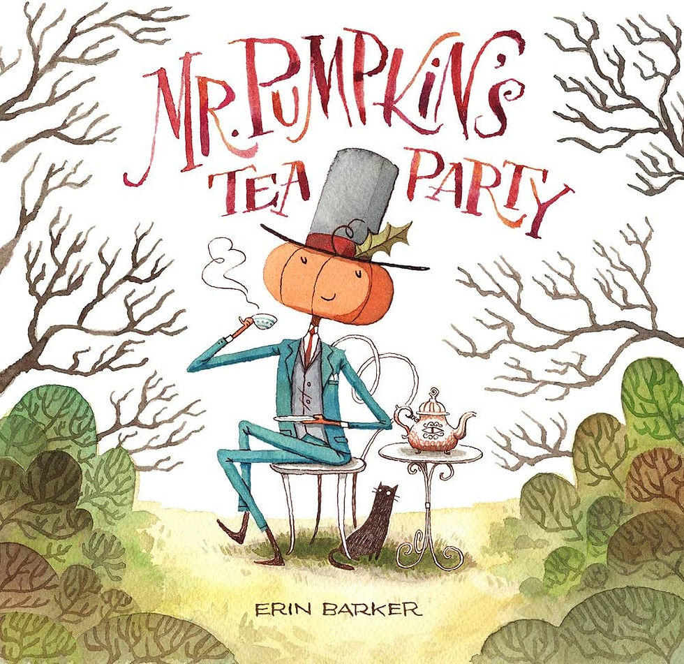 Mr. Pumpkins Tea Party  Written and Illustrated by Erin Barker  Ages: 3-5 years