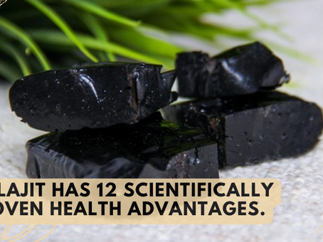Shilajit has 12 Scientifically Proven Health Advantages.