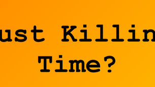 Just Killing Time? 