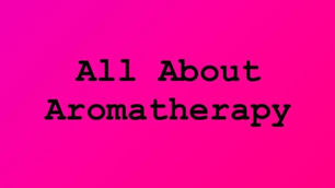 All About Aromatherapy 