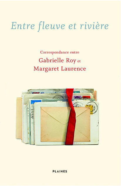 Entre fleuve et rivière: Correspondance entre Gabrielle Roy et Margaret Laurence