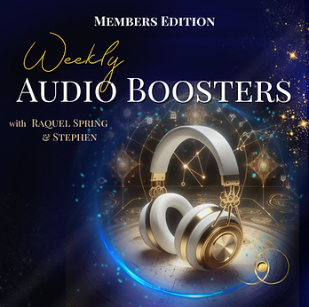 Members Edition, Weekly Audio Boosters Raquel Spring, astrology, weekly updates, spiritual