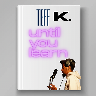 Until You Learn - Teff K.PNG