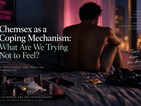 Chemsex as a Coping Mechanism: What Are We Trying Not to Feel?