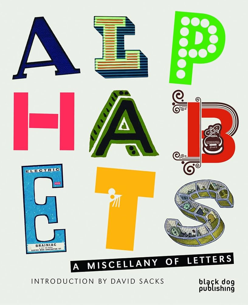 Sacks, D. (2010). Alphabets : a miscellany of letters. London: Black Dog Publishing.