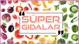 Süper Gıda Nedir? Süper Gıda Ne Yapar? Bitkisel Süper Gıdalar Nelerdir?