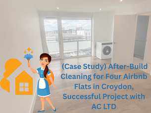 (Case Study) After-Build Cleaning for Four Airbnb Flats in Croydon, Successful Project with AC LTD