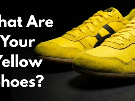 What Are Your Yellow Shoes?