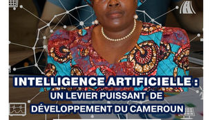 Intelligence artificielle : un levier puissant de développement du Cameroun (Minette LIBONG LI LIKENG - Ministre des postes et des télécommunications)