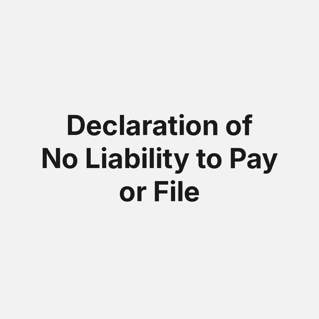 Declaration of No Liability to Pay or File