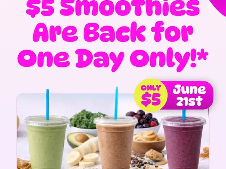 $5 Smoothies Are Back For One Day Only!*
