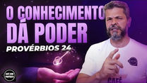 #048 - O Conhecimento Da Poder (Provérbios 24)