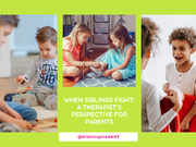 When Siblings Fight: A Therapist’s Perspective for Parents