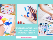 Exploring the Main Theories in Art Psychotherapy