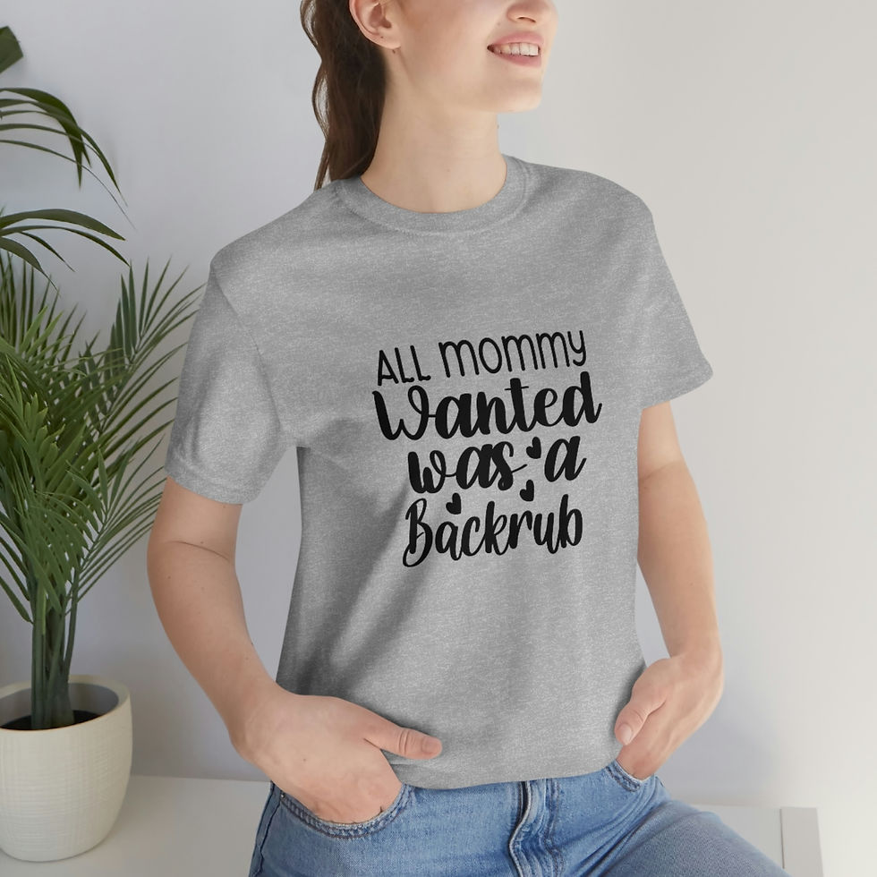 Thumbnail: Jersey Short Sleeve Tee "All Mommy wanted was a Backrub"