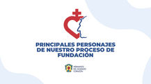 Los principales personajes de nuestra fundación