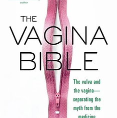 The Vagina Bible: The Vulva and the Vagina--Separating the Myth from the Medicine