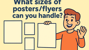 What sizes of flyers/posters can you handle?