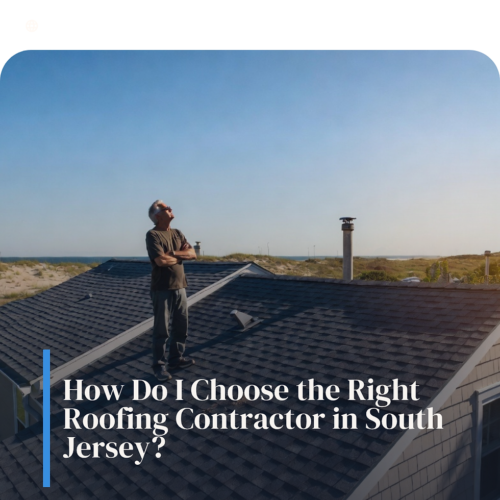 How Do I Choose the Right Roofing Contractor in South Jersey?