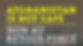 Afghanistan is not safe.jpg