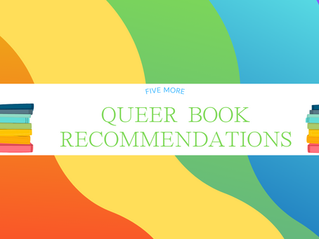 Five MORE Queer Book Recommendations