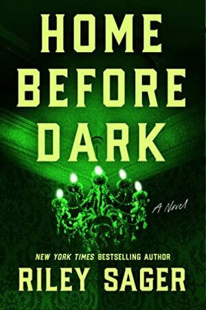 A glowing green chandelier. At the top, "Home Before Dark" and at the bottom "New York Times Bestselling Author Riley Sager"