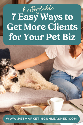 7 Easy and Affordable Ways to Get More Clients in Your Pet Business