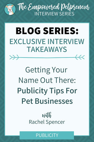 Publicity Tips for Pet Businesses with Rachel Spencer | Empowered Petpreneur Interview Series