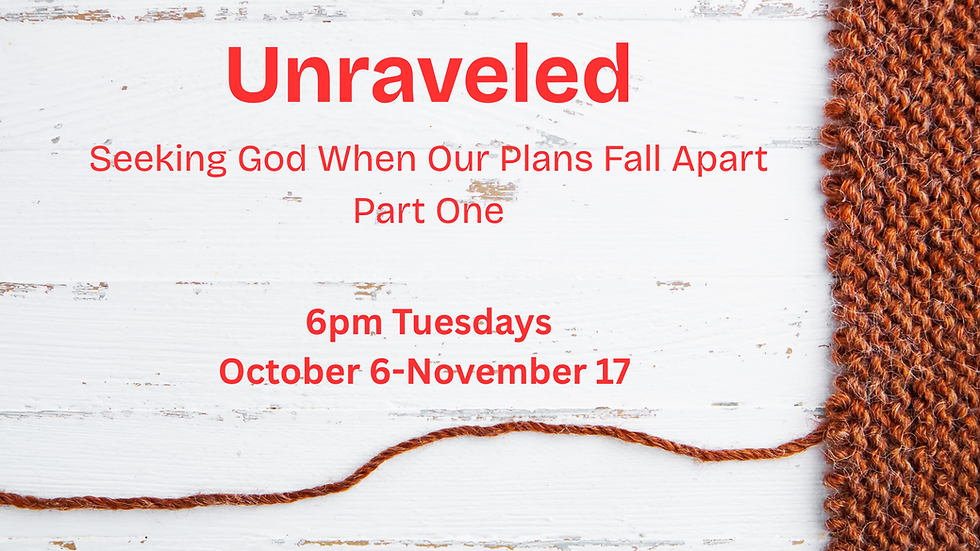 Unraveled: Seeking God When Our Plans Fall Apart — A Bible Study