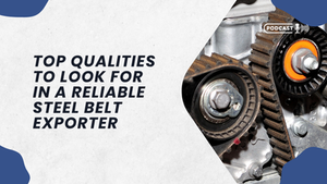Top Qualities to Look for in a Reliable Steel Belt Exporter