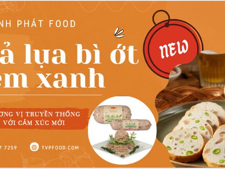 Chả lụa Bì ớt Xiêm xanh Tân Vĩnh Phát Food - Hương vị truyền thống với cảm xúc mới 