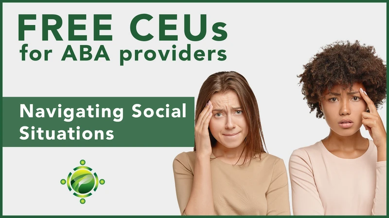 FREE CEUs for ABA Providers | Navigating Social Situations Training