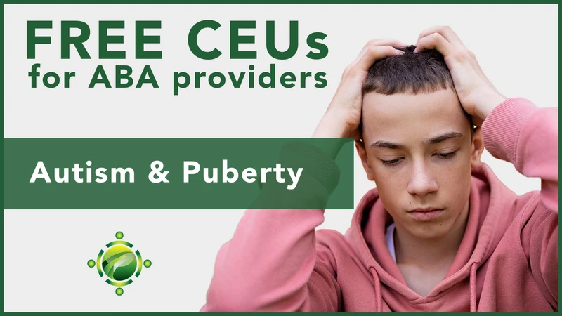 FREE CEUs for ABA Providers | Autism & Puberty Training