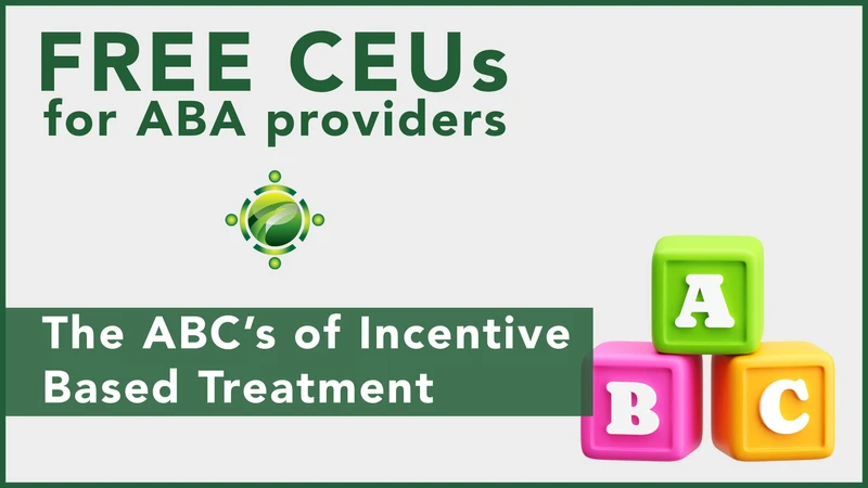 FREE CEUs for ABA Providers | The ABCs of Incentive Based Treatment