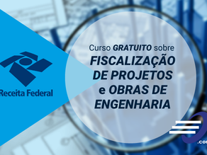 Receita Federal Disponibiliza Curso Gratuito de Fiscalização de Projetos e Obras de Engenharia