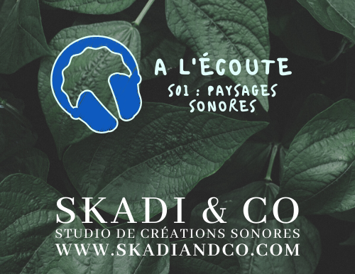 "À l'Écoute", la nouvelle série hebdomadaire produite et réalisée par Skadi&Co !