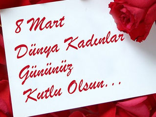 8 Mart Dünya Kadınlar Gününüz Kutlu Olsun