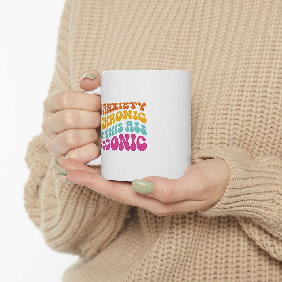 Thumbnail: My Anxiety Is Chronic But This Ass Is Iconic (11oz, 15oz)