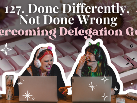127. Done Differently, Not Done Wrong: Delegation Without the Guilt